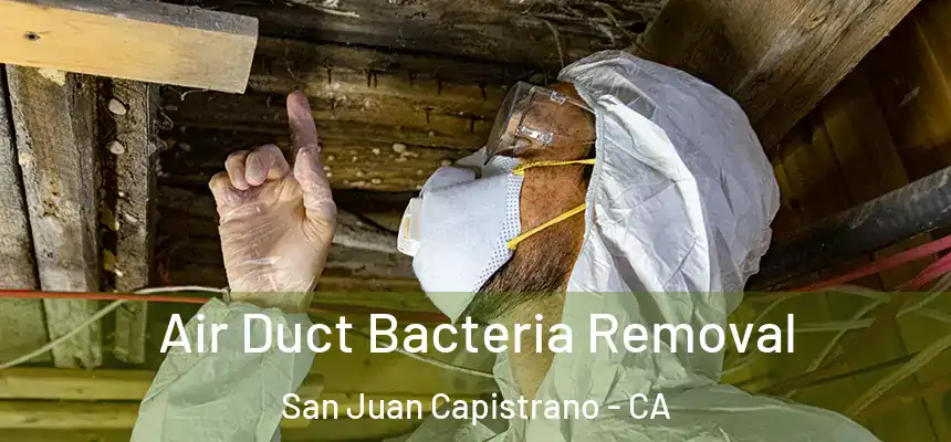 Air Duct Bacteria Removal San Juan Capistrano - CA