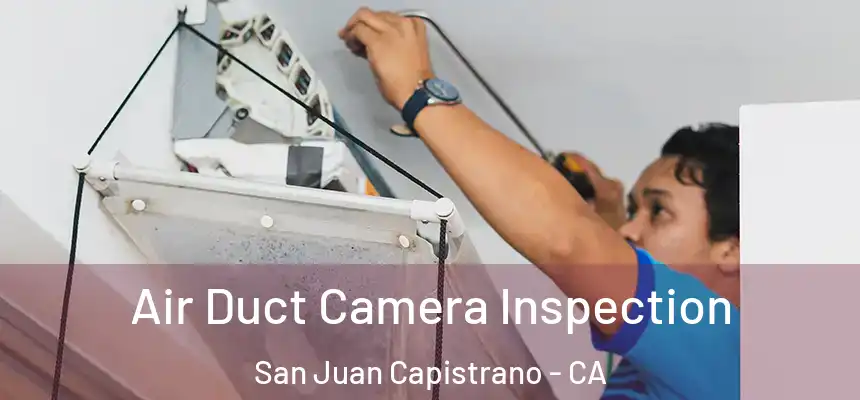  Air Duct Camera Inspection San Juan Capistrano - CA