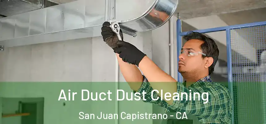 Air Duct Dust Cleaning San Juan Capistrano - CA