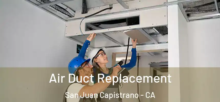  Air Duct Replacement San Juan Capistrano - CA