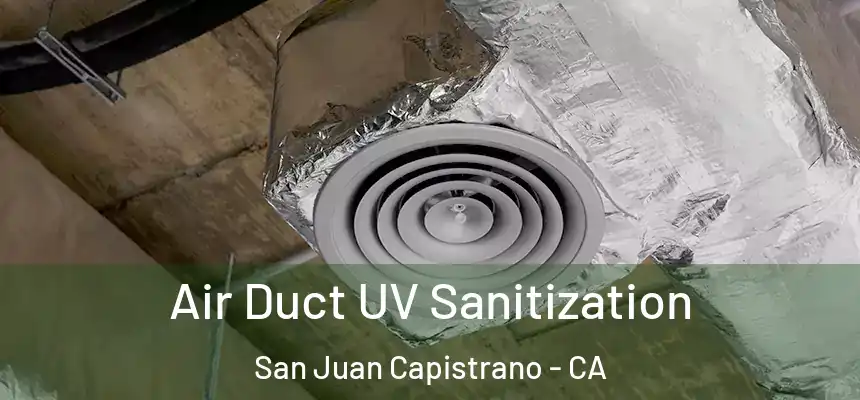  Air Duct UV Sanitization San Juan Capistrano - CA