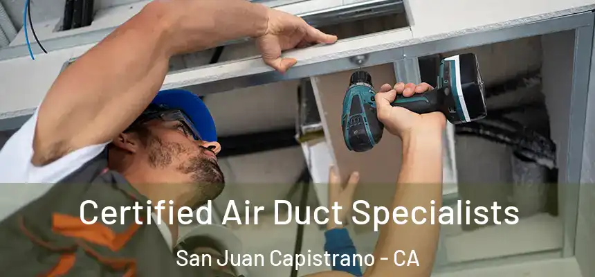  Certified Air Duct Specialists San Juan Capistrano - CA