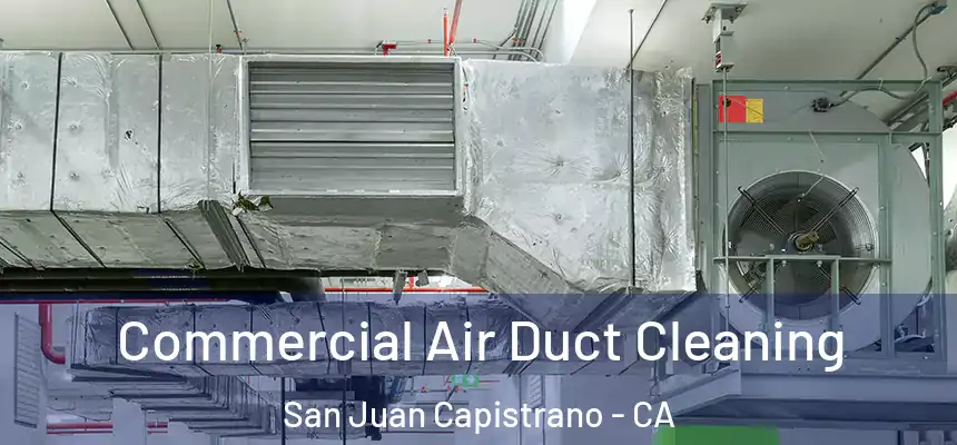 Commercial Air Duct Cleaning San Juan Capistrano - CA