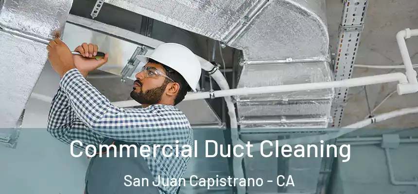 Commercial Duct Cleaning San Juan Capistrano - CA