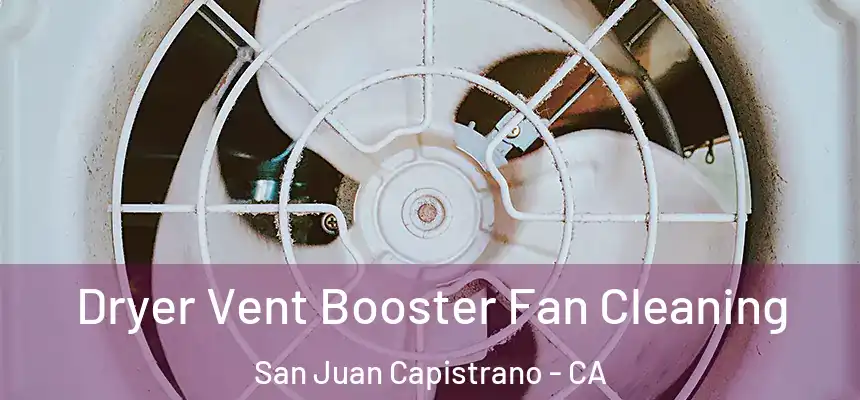 Dryer Vent Booster Fan Cleaning San Juan Capistrano - CA