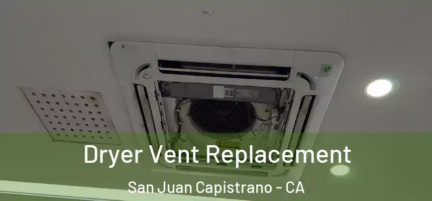  Dryer Vent Replacement San Juan Capistrano - CA