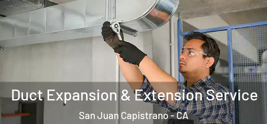 Duct Expansion & Extension Service San Juan Capistrano - CA