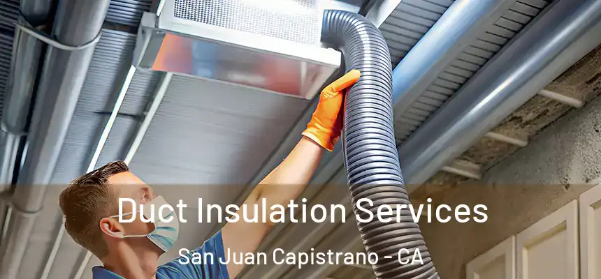 Duct Insulation Services San Juan Capistrano - CA