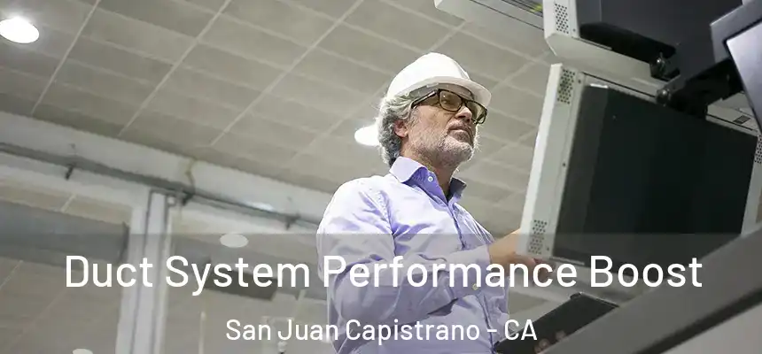  Duct System Performance Boost San Juan Capistrano - CA