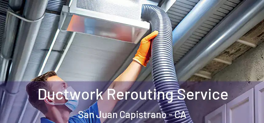  Ductwork Rerouting Service San Juan Capistrano - CA