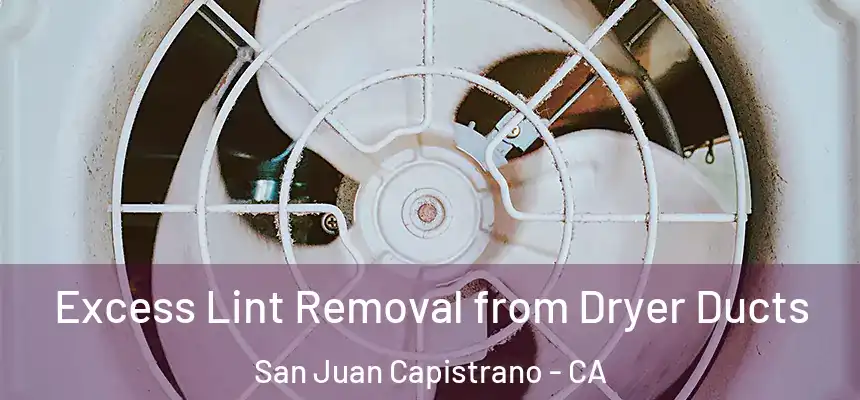 Excess Lint Removal from Dryer Ducts San Juan Capistrano - CA