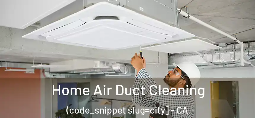  Home Air Duct Cleaning (code_snippet slug=city] - CA