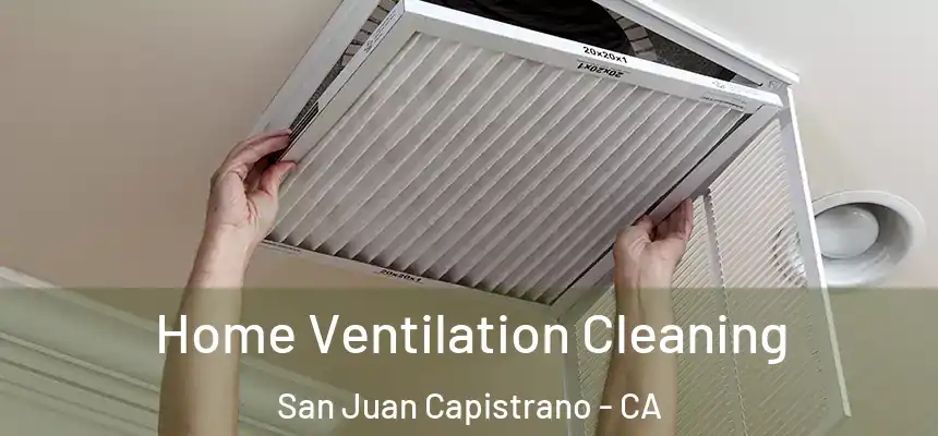  Home Ventilation Cleaning San Juan Capistrano - CA