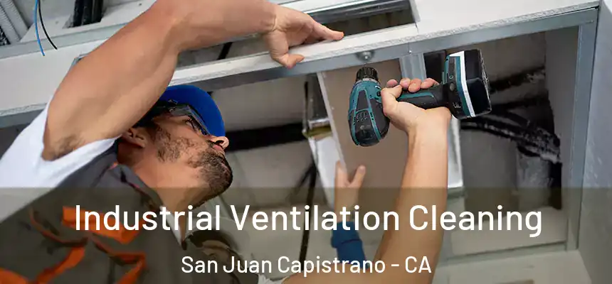 Industrial Ventilation Cleaning San Juan Capistrano - CA
