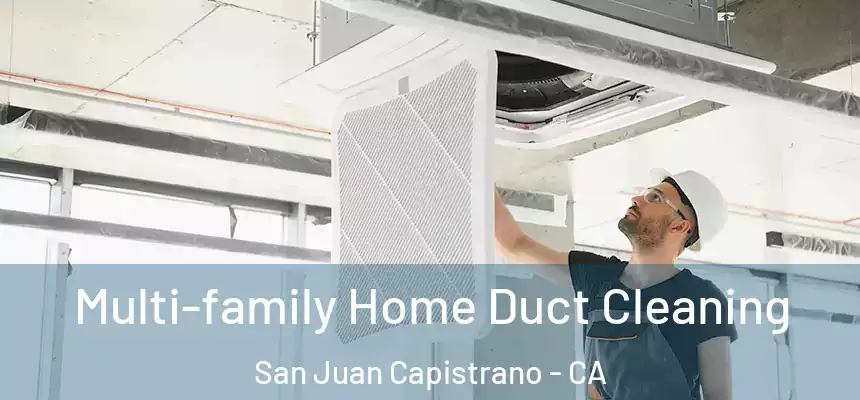 Multi-family Home Duct Cleaning San Juan Capistrano - CA