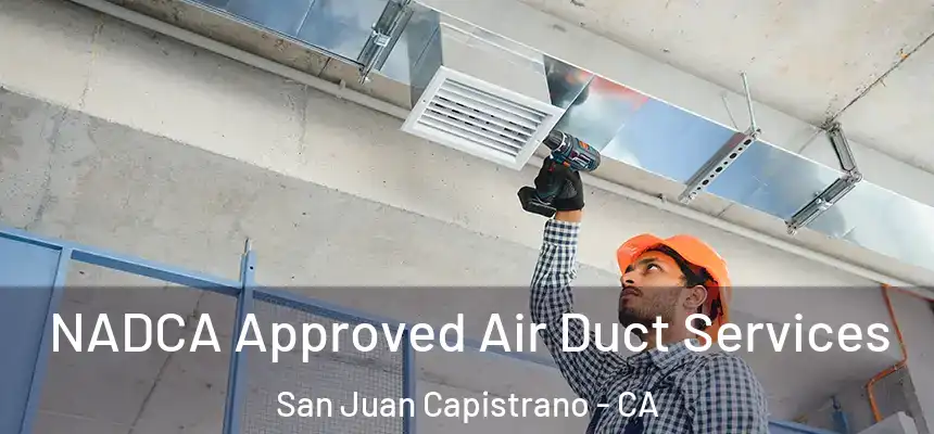 NADCA Approved Air Duct Services San Juan Capistrano - CA