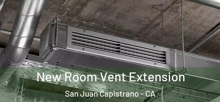 New Room Vent Extension San Juan Capistrano - CA