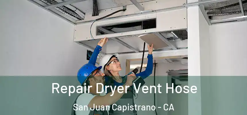 Repair Dryer Vent Hose San Juan Capistrano - CA