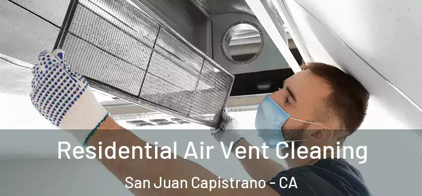  Residential Air Vent Cleaning San Juan Capistrano - CA
