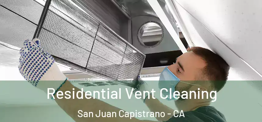 Residential Vent Cleaning San Juan Capistrano - CA