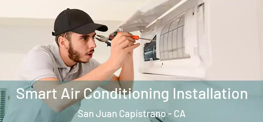  Smart Air Conditioning Installation San Juan Capistrano - CA
