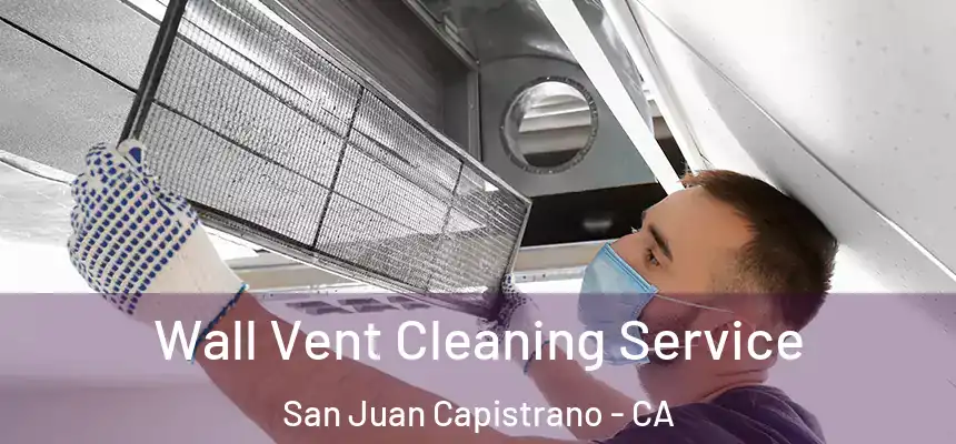  Wall Vent Cleaning Service San Juan Capistrano - CA
